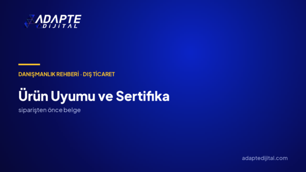İhracatta ürün uyumu ve sertifika nedir?