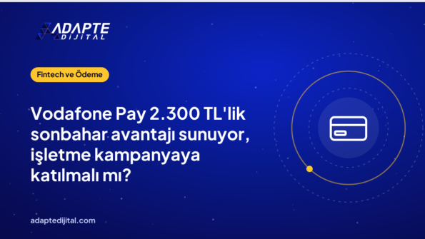 Vodafone Pay 2.300 TL'lik sonbahar avantajı sunuyor, işletme kampanyaya katılmalı mı?