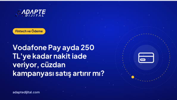 Vodafone Pay ayda 250 TL'ye kadar nakit iade veriyor, cüzdan kampanyası satış artırır mı?