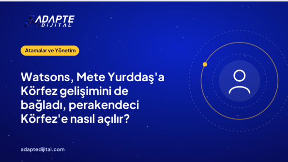 Watsons, Mete Yurddaş'a Körfez gelişimini de bağladı, perakendeci Körfez'e nasıl açılır?