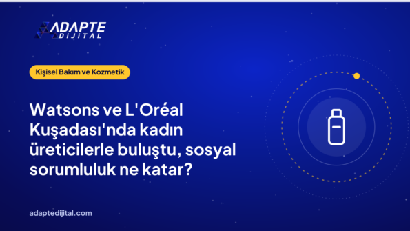 Watsons ve L'Oréal Kuşadası'nda kadın üreticilerle buluştu, sosyal sorumluluk ne katar?