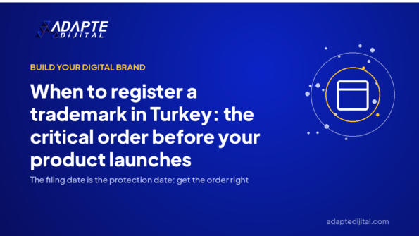 When to register a trademark in Turkey: the critical order before your product launches — Adapte Dijital cover image