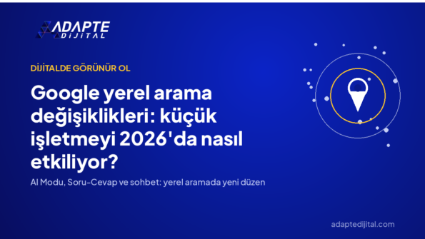 Google yerel arama değişiklikleri: küçük işletmeyi 2026'da nasıl etkiliyor? — Adapte Dijital kapak görseli